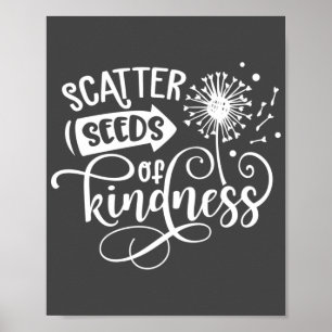 Scatter Seeds of Kindness Grey & White  Poster