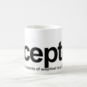 Sceptic, The opposite of sceptical is gullible Coffee Mug