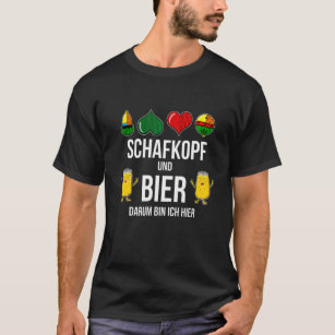 Schafkopf Und Bier Darum Bin Ich Hier  Schafkopf E T-Shirt