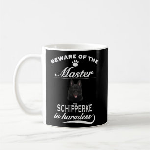 Schipperke beware of the master Schipperke Coffee Mug
