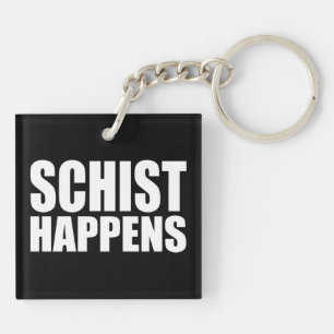 Schist Happens Acrylic Key Chain