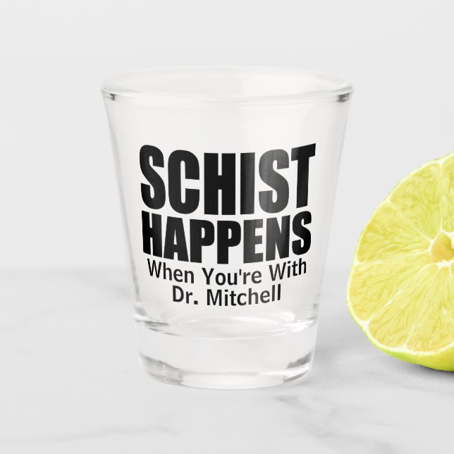 Schist Happens- Customisable Geologist's Shot Glass (Front)