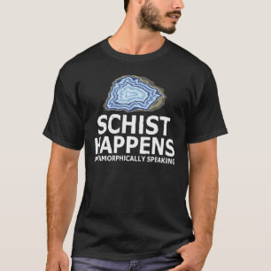 Schist Happens Metamorphically Speaking Rock Colle T-Shirt