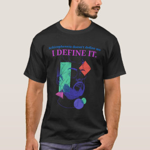 Schizophrenia Doesn't Define Me I Define It T-Shirt