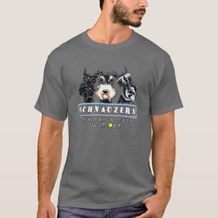 Schnauzers You Can't Have Just One T-Shirt