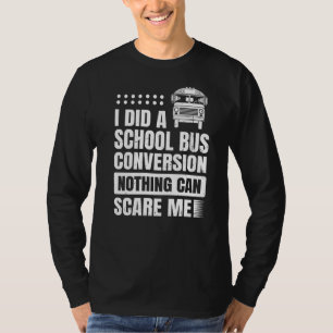 School Bus Conversion Quote For A Skoolie Driver T-Shirt