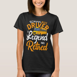 School Bus Driver A Legend Has Retired Bus Driver T-Shirt