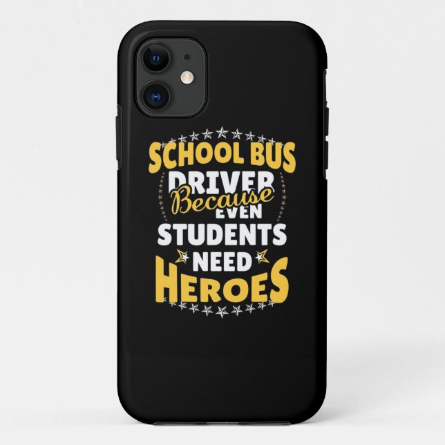 School Bus Driver Because Students Need Heroes Case-Mate iPhone Case (Back)