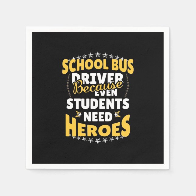 School Bus Driver Because Students Need Heroes Napkin (Front)