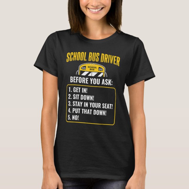 School Bus Driver Before You Ask Humour School Bus T-Shirt (Front)