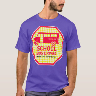 SCHOOL BUS DRIVER bus stop signs mocking t First D T-Shirt