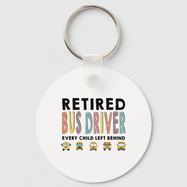 School Bus Driver Child Left Behind Retirement Gif Key Ring (Front)