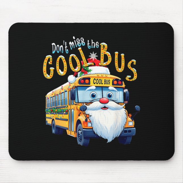 School Bus Driver Christmas Dont Miss The Cool Bus Mouse Pad (Front)