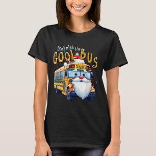 School Bus Driver Christmas Dont Miss The Cool Bus T-Shirt