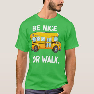School Bus Driver Design Be Nice or Walk No Bully  T-Shirt