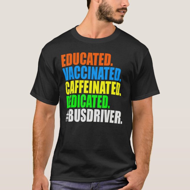 School Bus Driver Educated Vaccinated Caffeinated  T-Shirt (Front)