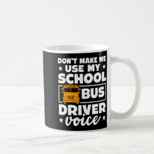 School Bus Driver Funny School Bus Drivers Quote Coffee Mug
