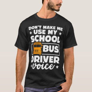 School Bus Driver Funny School Bus Drivers Quote T-Shirt