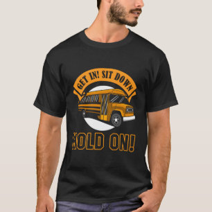 School Bus Driver Get In Sit Down Hold On Student T-Shirt