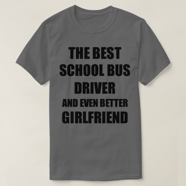 School Bus Driver Girlfriend Funny Gift Idea for G T-Shirt (Design Front)