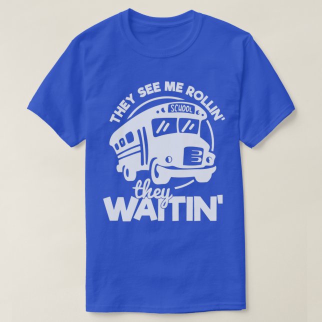 School Bus Driver hey See Me Rollinx27 They Waitin T-Shirt (Design Front)
