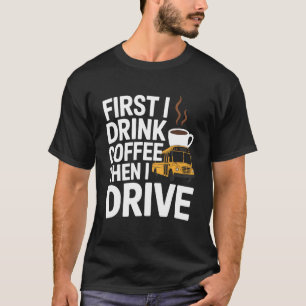 School Bus Driver Humour Coffee Lover for Men Wome T-Shirt