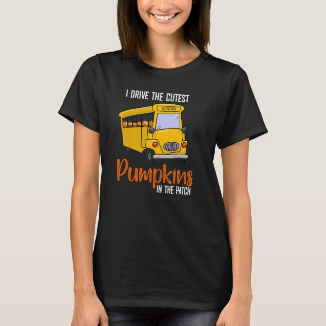School Bus Driver I Drive The Cutest Pumpkins In P T-Shirt (Front)
