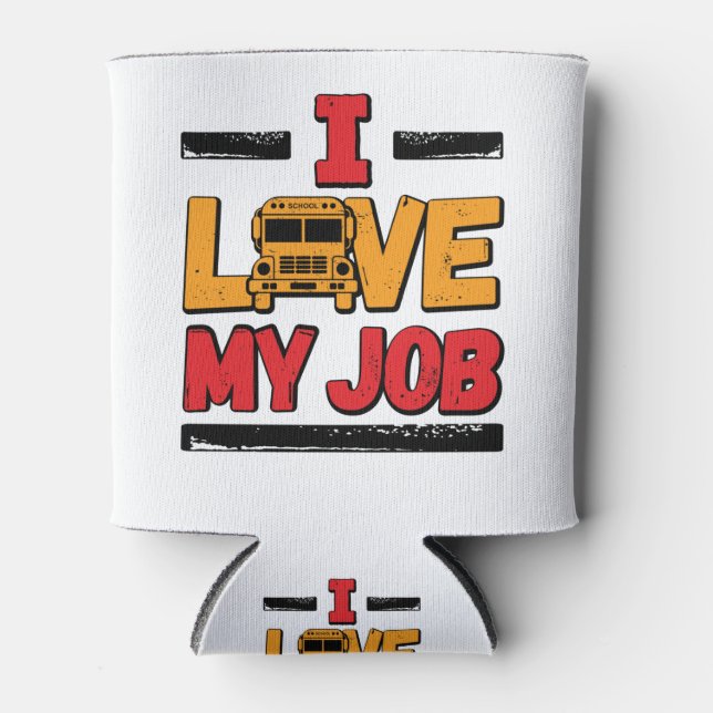 School Bus Driver I Love My Job Can Cooler (Front)