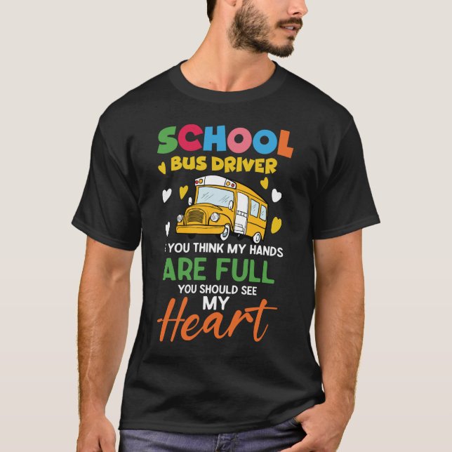 School Bus Driver if You Think My Hands are Full  T-Shirt (Front)