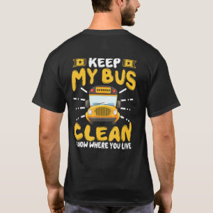 School Bus Driver Keep My Bus Clean I Know Where Y T-Shirt