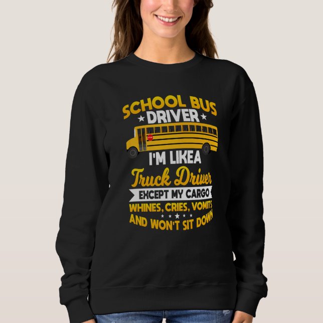 School Bus Driver  Like A Trucker Whining Cargo Sweatshirt (Front)
