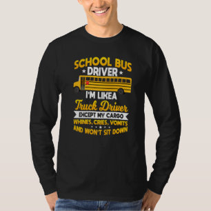 School Bus Driver  Like A Trucker Whining Cargo T-Shirt
