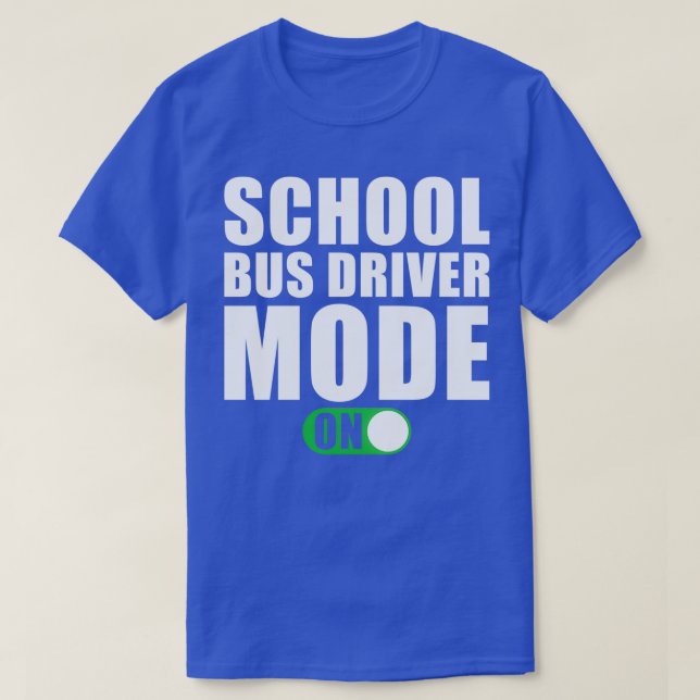 School Bus Driver Mode on T-Shirt (Design Front)