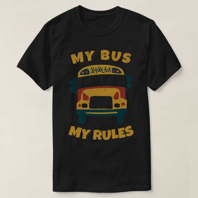 School Bus Driver My Bus My Rules School Bus Drive T-Shirt (Design Front)