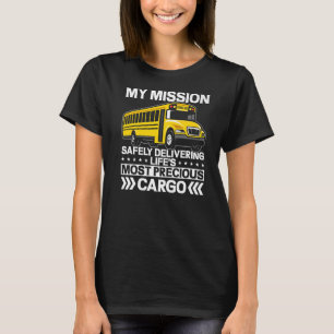 School Bus Driver My Mission Safely Delivering Bus T-Shirt