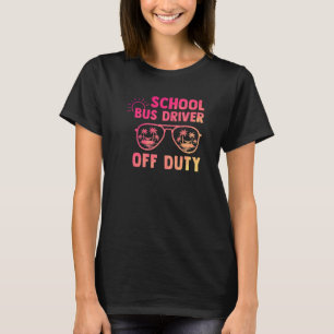School Bus Driver Off Duty Last Day Of School Appr T-Shirt