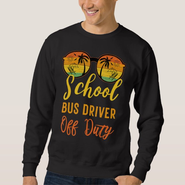 School Bus Driver Off Duty  Work Summer Vacation C Sweatshirt (Front)