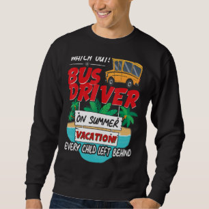 School Bus Driver On Summer Vacation Every Child L Sweatshirt