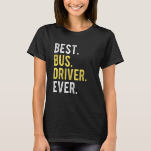 School Bus Driver Retired Best Bus Driver Ever T-Shirt