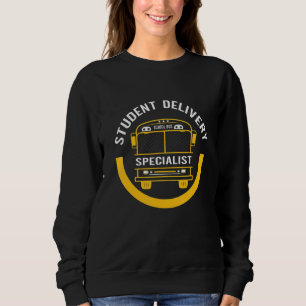 School Bus Driver Student Delivery Specialist love Sweatshirt