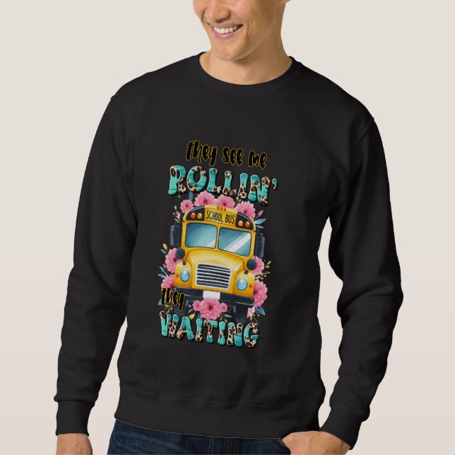 School Bus Driver they see me rollin busdriver Sweatshirt (Front)