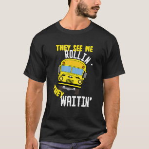 School Bus Driver They See Me Rollin' They Waitin' T-Shirt