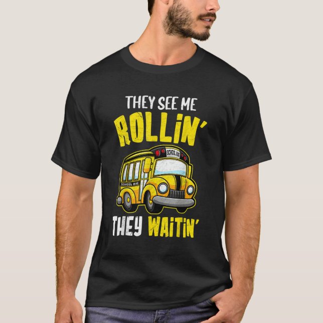 School Bus Driver They See Me Rollin' They Waitin' T-Shirt (Front)