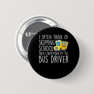School Bus Driver Think Skipping School 6 Cm Round Badge