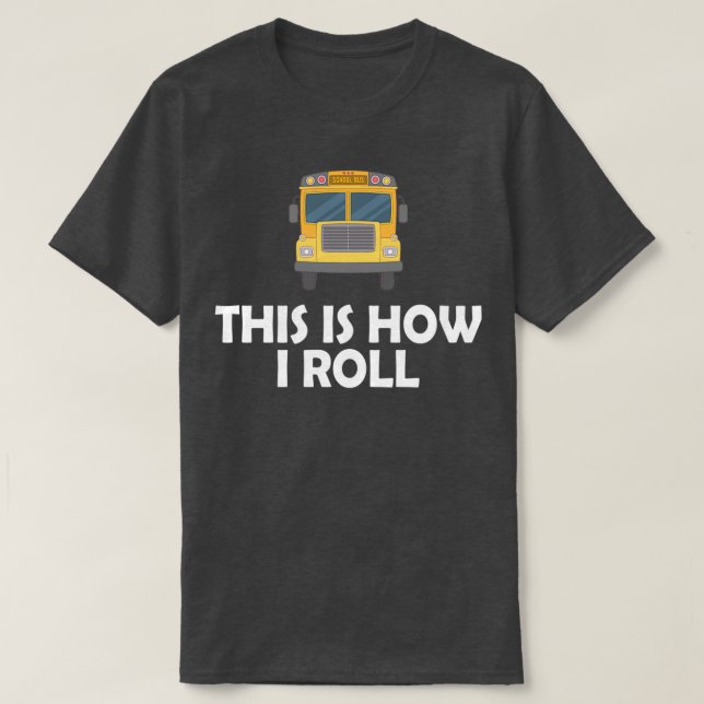 School Bus Driver This is how I roll 2 T-Shirt (Design Front)