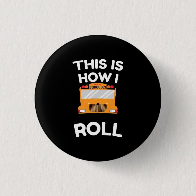 School Bus Driver This Is How I Roll 3 Cm Round Badge (Front)