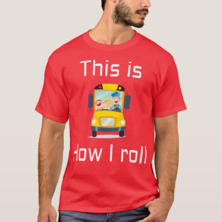 SCHOOL BUS DRIVER This is how I roll 5 T-Shirt