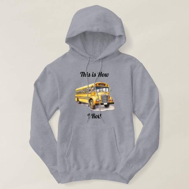 School Bus Driver- This Is How I Roll  Hoodie (Design Front)