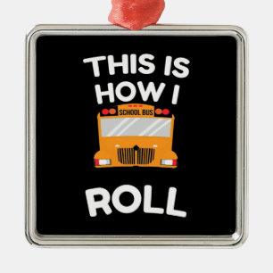 School Bus Driver This Is How I Roll Metal Ornament