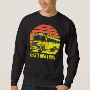School Bus Driver This Is How I Roll Retro Sunset Sweatshirt
